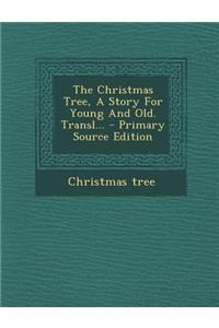 The Christmas Tree, a Story for Young and Old. Transl... - Primary Source Edition