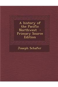 A History of the Pacific Northwest - Primary Source Edition