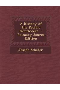 A History of the Pacific Northwest - Primary Source Edition