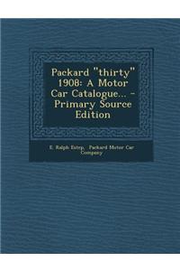 Packard Thirty 1908: A Motor Car Catalogue...