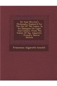 Sir Isaac Newton's Philosophy Explain'd for the Use of the Ladies: In Six Dialogues on Light and Colours: Volume II