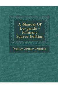 A Manual of Lu-Ganda - Primary Source Edition