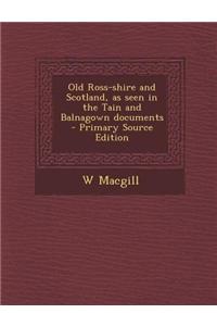 Old Ross-Shire and Scotland, as Seen in the Tain and Balnagown Documents
