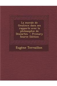 La Morale de Geulincx Dans Ses Rapports Avec La Philosophie de Descartes