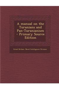 A Manual on the Turanians and Pan-Turanianism