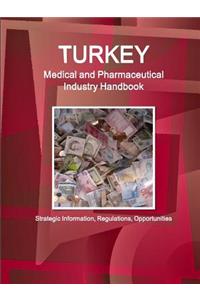 Turkey Medical and Pharmaceutical Industry Handbook - Strategic Information, Regulations, Opportunities