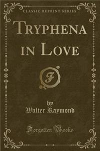 Tryphena in Love (Classic Reprint)