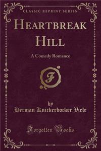 Heartbreak Hill: A Comedy Romance (Classic Reprint)