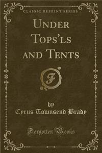 Under Tops'ls and Tents (Classic Reprint)
