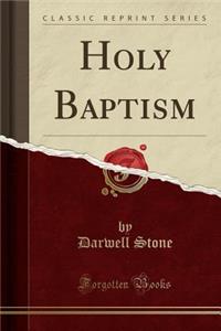 Holy Baptism (Classic Reprint)