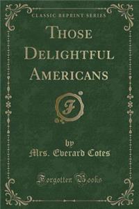 Those Delightful Americans (Classic Reprint)