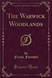 The Warwick Woodlands (Classic Reprint)