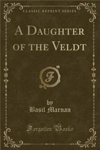 A Daughter of the Veldt (Classic Reprint)