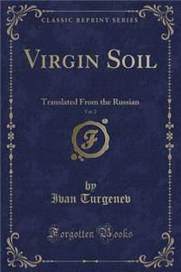 Virgin Soil, Vol. 2: Translated from the Russian (Classic Reprint)