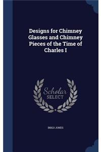 Designs for Chimney Glasses and Chimney Pieces of the Time of Charles I