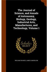 Journal of Science, and Annals of Astronomy, Biology, Geology, Industrial Arts, Manufactures, and Technology, Volume 1
