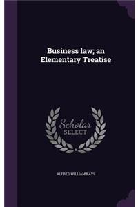 Business law; an Elementary Treatise