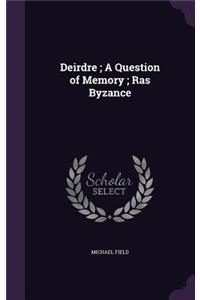 Deirdre; A Question of Memory; Ras Byzance