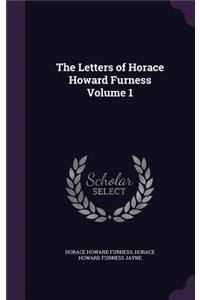 The Letters of Horace Howard Furness Volume 1