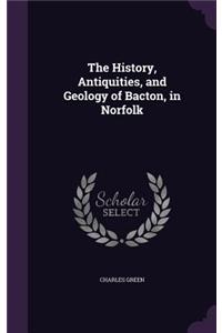 The History, Antiquities, and Geology of Bacton, in Norfolk