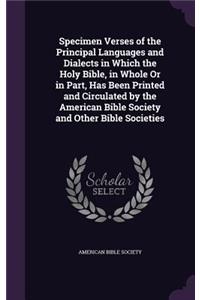 Specimen Verses of the Principal Languages and Dialects in Which the Holy Bible, in Whole Or in Part, Has Been Printed and Circulated by the American Bible Society and Other Bible Societies