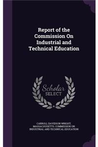 Report of the Commission On Industrial and Technical Education