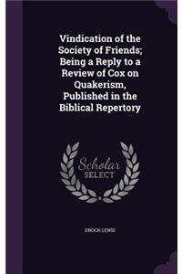 Vindication of the Society of Friends; Being a Reply to a Review of Cox on Quakerism, Published in the Biblical Repertory
