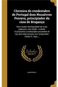 Chronica Do Condestabre de Portugal Dom Nunalvrez Pereyra, Principiador Da Casa de Braganca