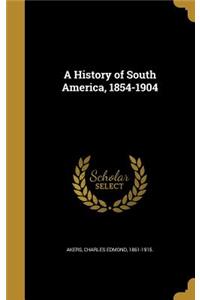 A History of South America, 1854-1904