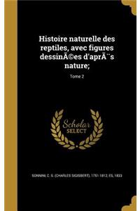 Histoire Naturelle Des Reptiles, Avec Figures Dessinees D'Apres Nature;; Tome 2