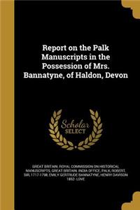 Report on the Palk Manuscripts in the Possession of Mrs. Bannatyne, of Haldon, Devon