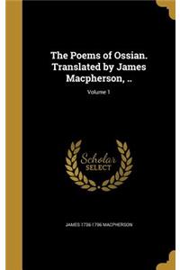 The Poems of Ossian. Translated by James MacPherson, ..; Volume 1