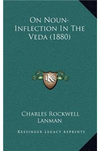 ON NOUN-INFLECTION IN THE VEDA