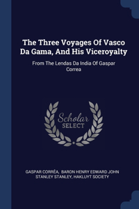 Three Voyages Of Vasco Da Gama, And His Viceroyalty
