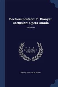 Doctoris Ecstatici D. Dionysii Cartusiani Opera Omnia; Volume 16