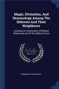 Magic, Divination, And Demonology Among The Hebrews And Their Neighbours