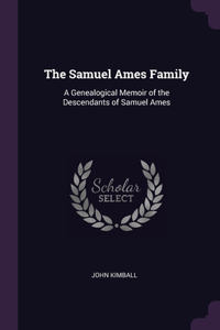 The Samuel Ames Family: A Genealogical Memoir of the Descendants of Samuel Ames