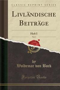 LivlÃ¤ndische BeitrÃ¤ge, Vol. 3: Heft I (Classic Reprint)