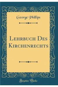 Lehrbuch Des Kirchenrechts (Classic Reprint)