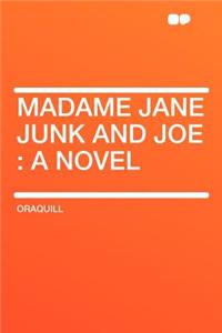 Madame Jane Junk and Joe