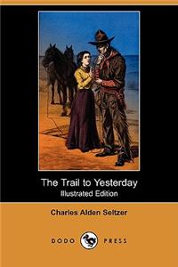 Trail to Yesterday (Illustrated Edition) (Dodo Press)
