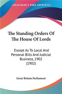 Standing Orders Of The House Of Lords: Except As To Local And Personal Bills And Judicial Business, 1902 (1902)