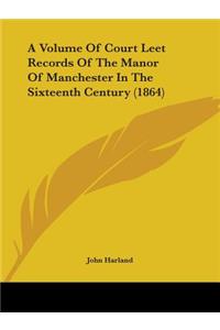 Volume Of Court Leet Records Of The Manor Of Manchester In The Sixteenth Century (1864)