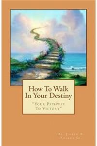 How To Walk In Your Destiny