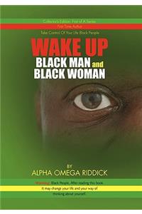WAKE UP BLACK MAN and BLACK WOMAN