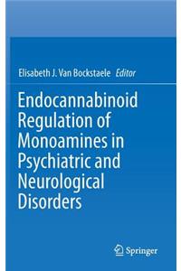 Endocannabinoid Regulation of Monoamines in Psychiatric and Neurological Disorders