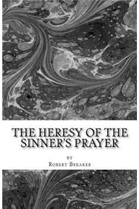 Heresy of the Sinner's Prayer