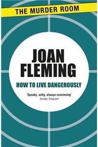 How to Live Dangerously