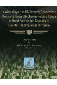 In What Ways Has US Security Cooperation Programs Been Effective in Helping Kenya to Build Partnership Capacity to Counter Transnational Terrorism