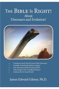 The Bible Is Right!: About Dinosaurs and Evolution!
